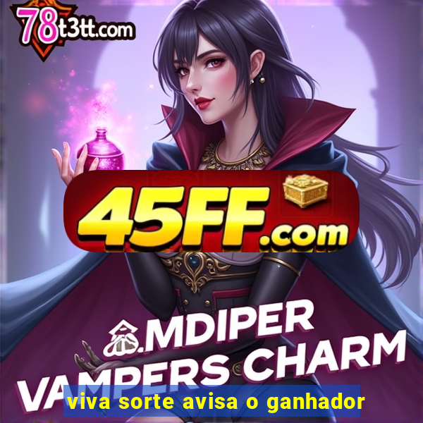 viva sorte avisa o ganhador
